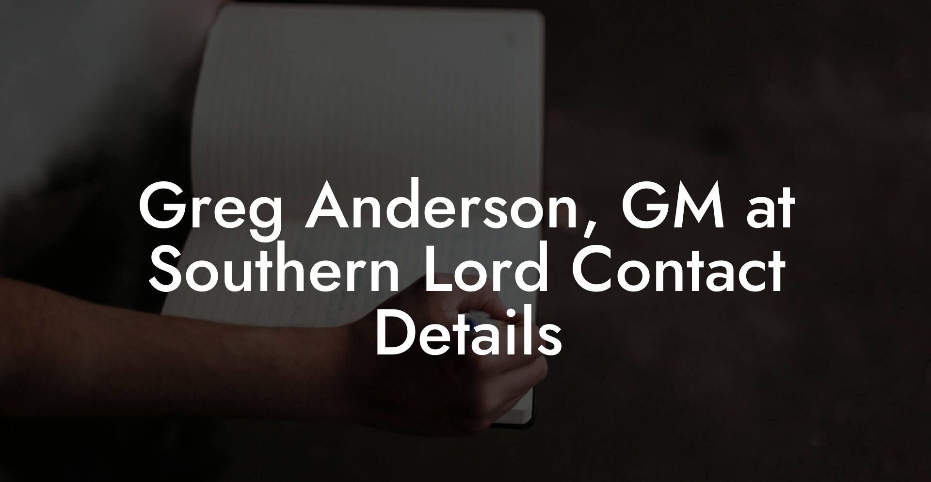 Greg Anderson, GM at Southern Lord Contact Details