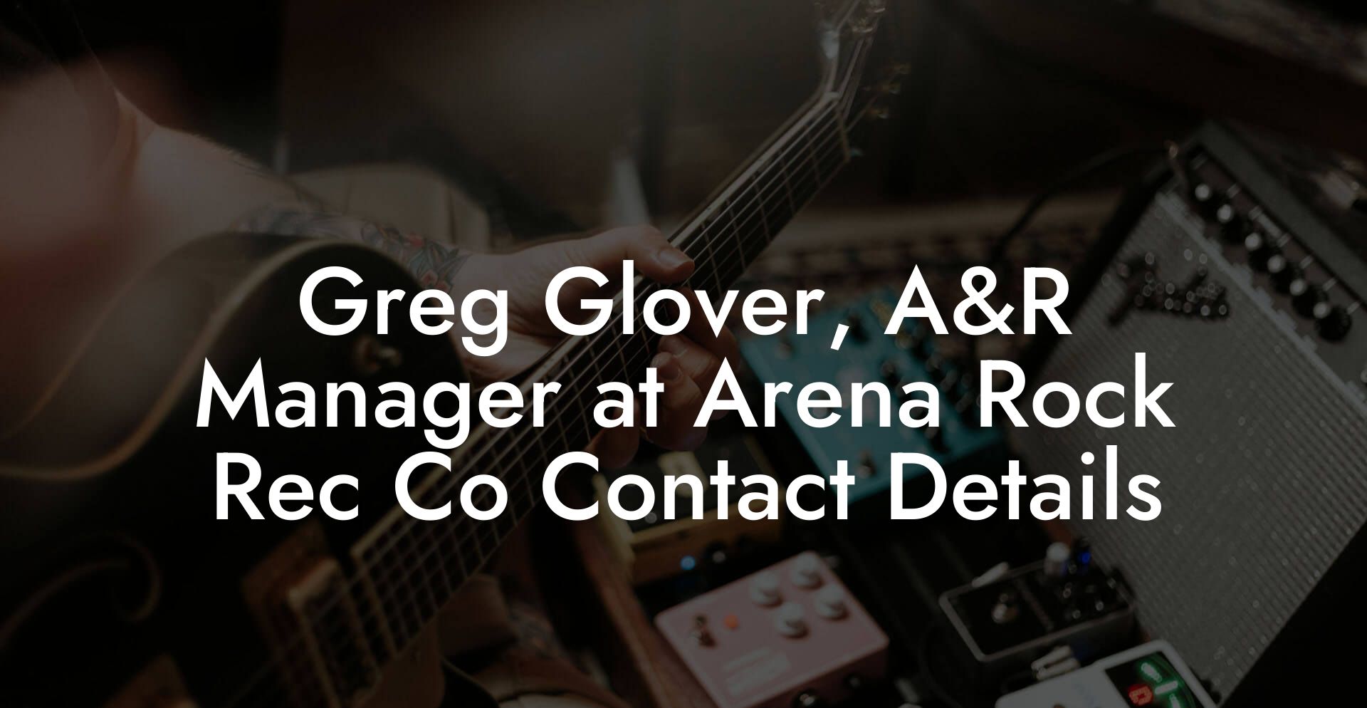 Greg Glover, A&R Manager at Arena Rock Rec Co Contact Details