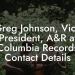 Greg Johnson, Vice President, A&R at Columbia Records Contact Details