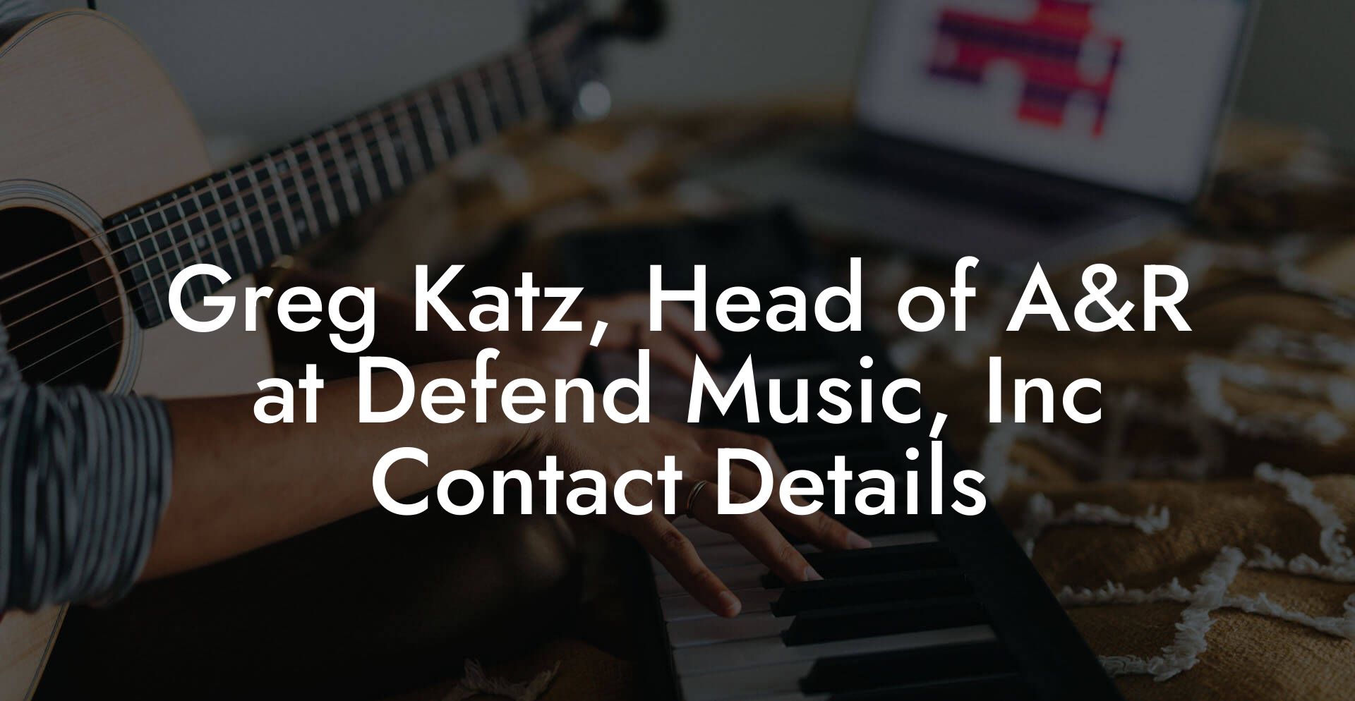 Greg Katz, Head of A&R at Defend Music, Inc Contact Details