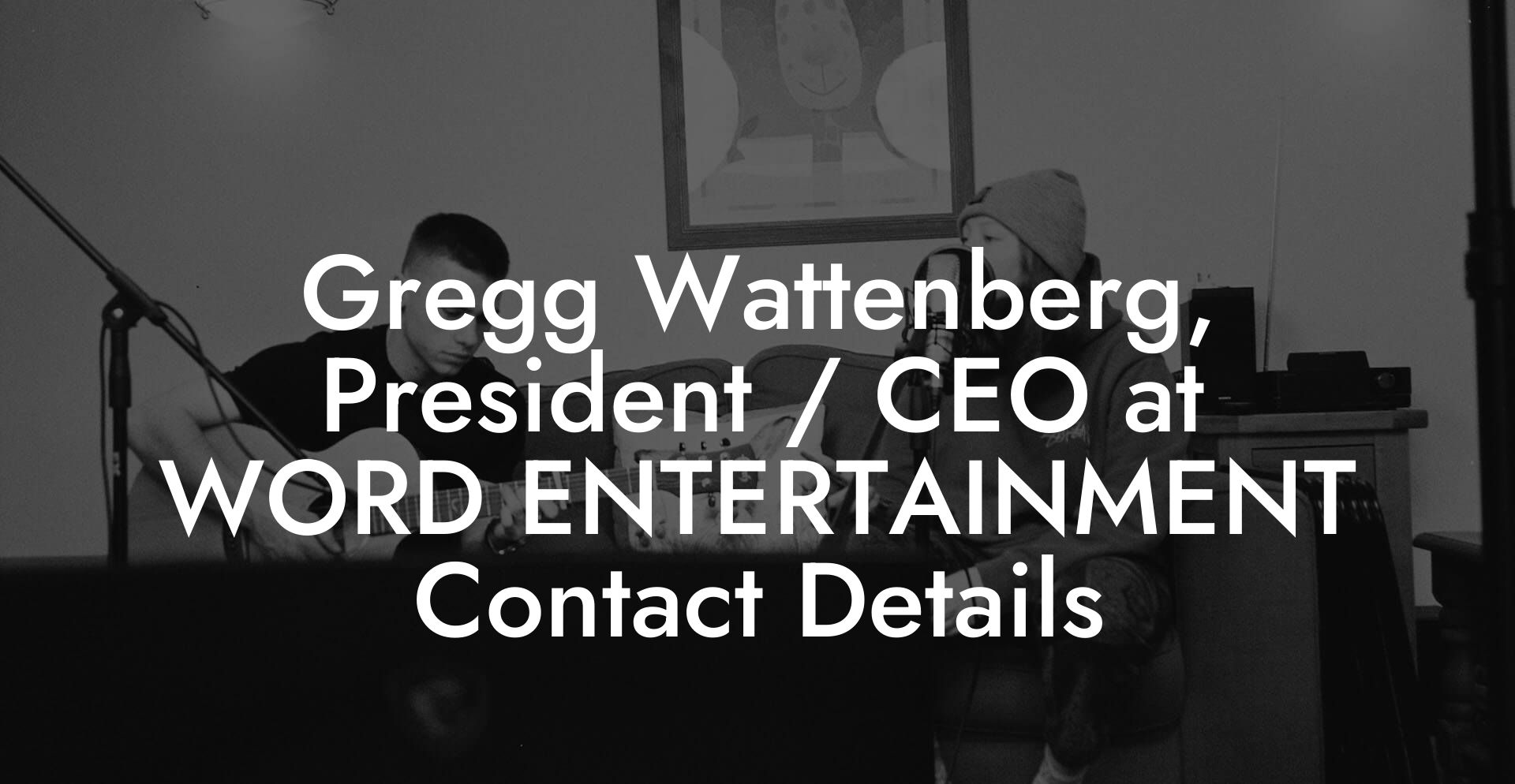 Gregg Wattenberg, President / CEO at WORD ENTERTAINMENT Contact Details