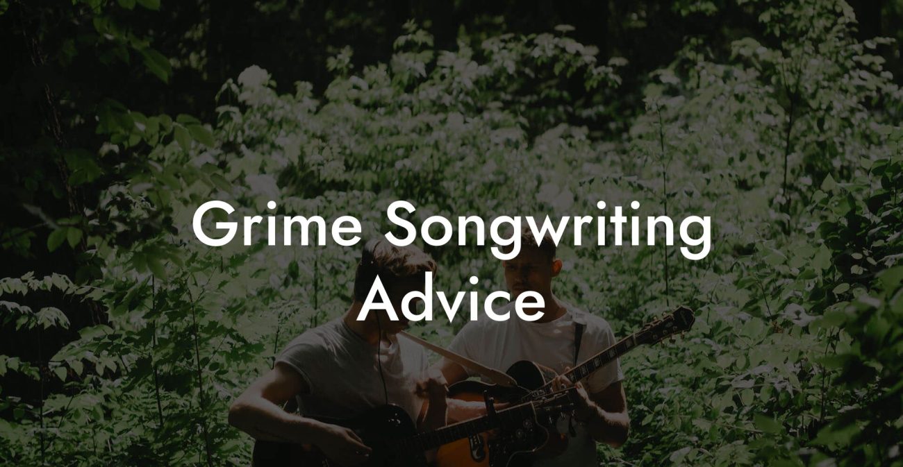 Grime Songwriting Advice