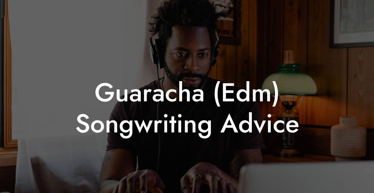 Guaracha (Edm) Songwriting Advice