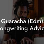 Guaracha (Edm) Songwriting Advice