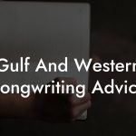 Gulf And Western Songwriting Advice