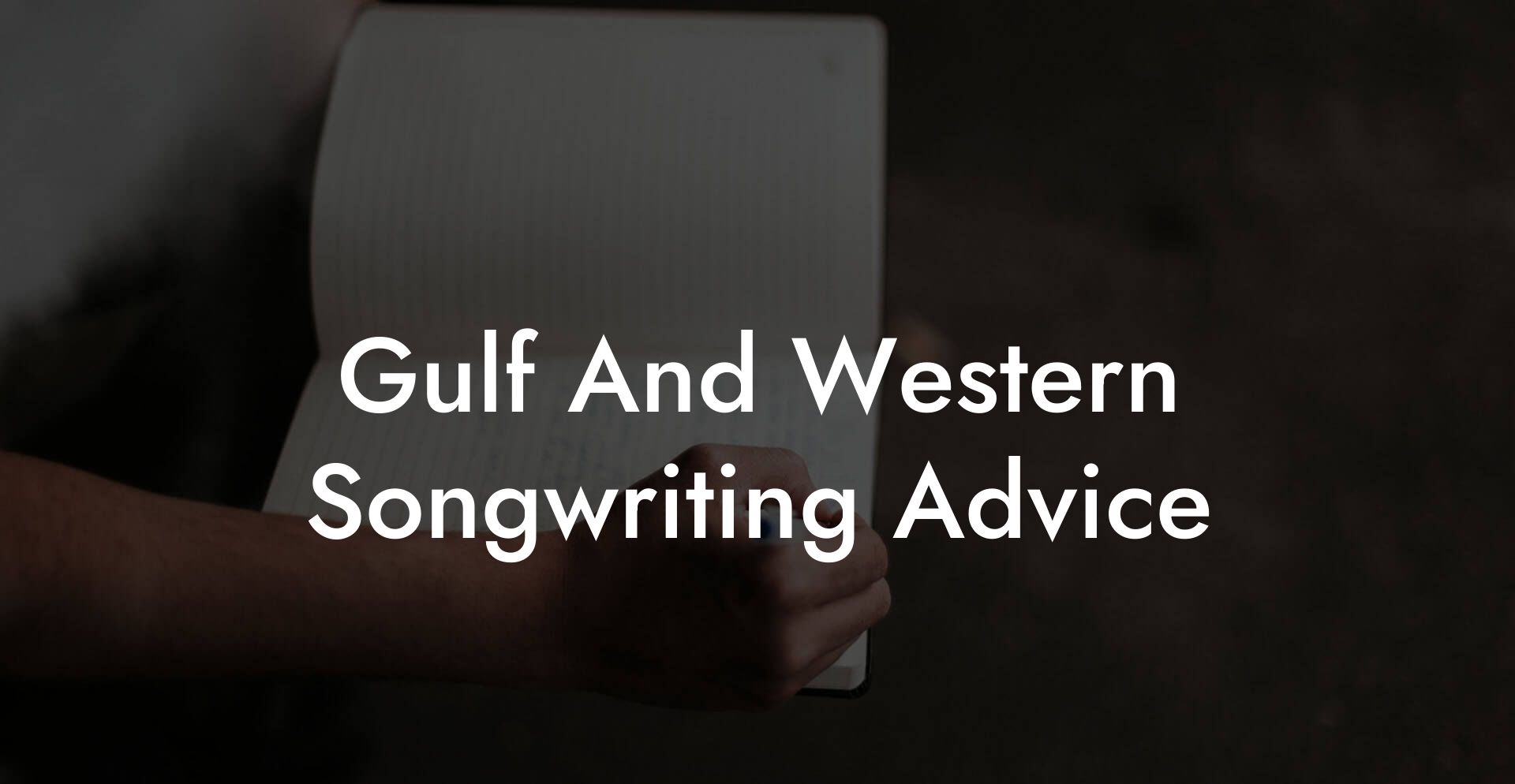 Gulf And Western Songwriting Advice