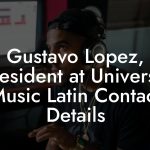 Gustavo Lopez, President at Universal Music Latin Contact Details