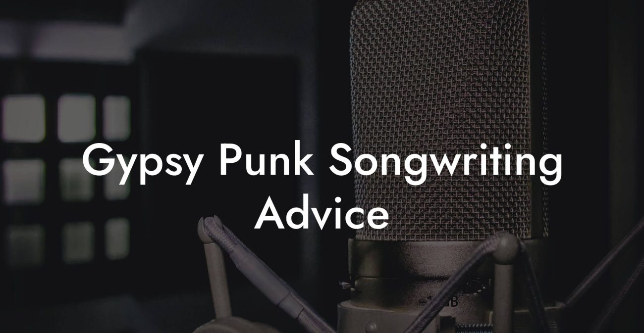 Gypsy Punk Songwriting Advice