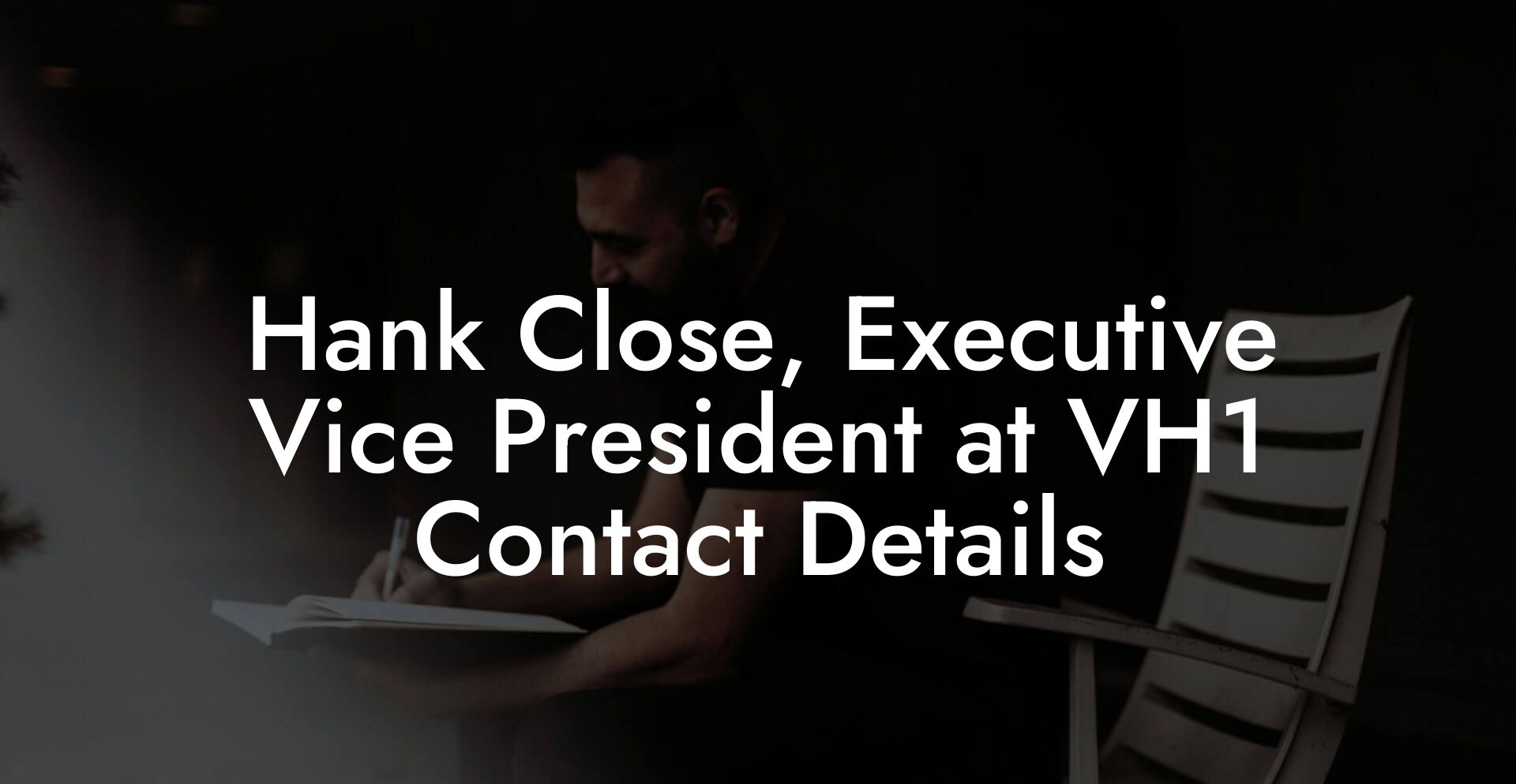 Hank Close, Executive Vice President at VH1 Contact Details