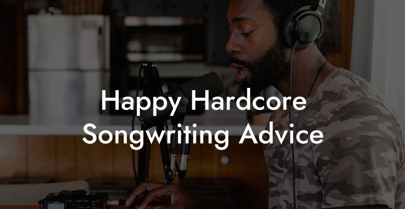 Happy Hardcore Songwriting Advice