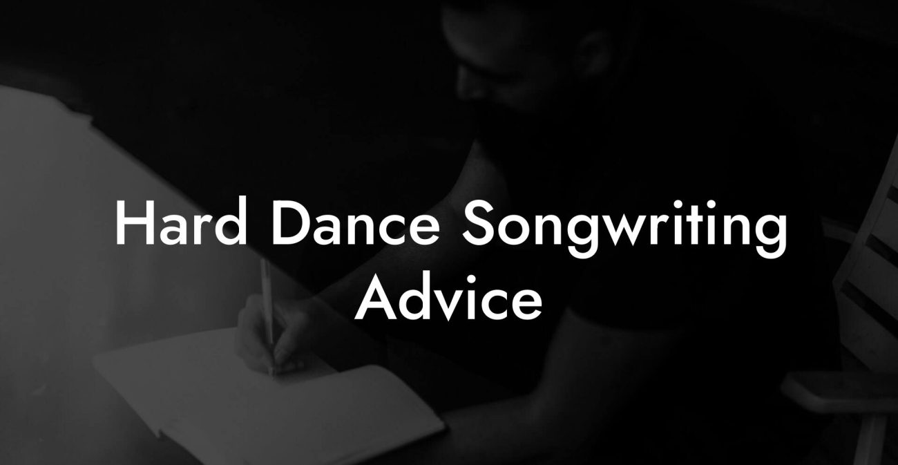 Hard Dance Songwriting Advice