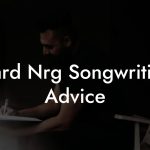 Hard Nrg Songwriting Advice