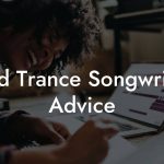 Hard Trance Songwriting Advice