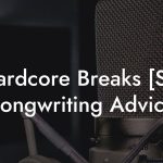 Hardcore Breaks [Sk] Songwriting Advice