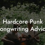 Hardcore Punk Songwriting Advice