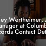 Harley Wertheimer, A&R Manager at Columbia Records Contact Details