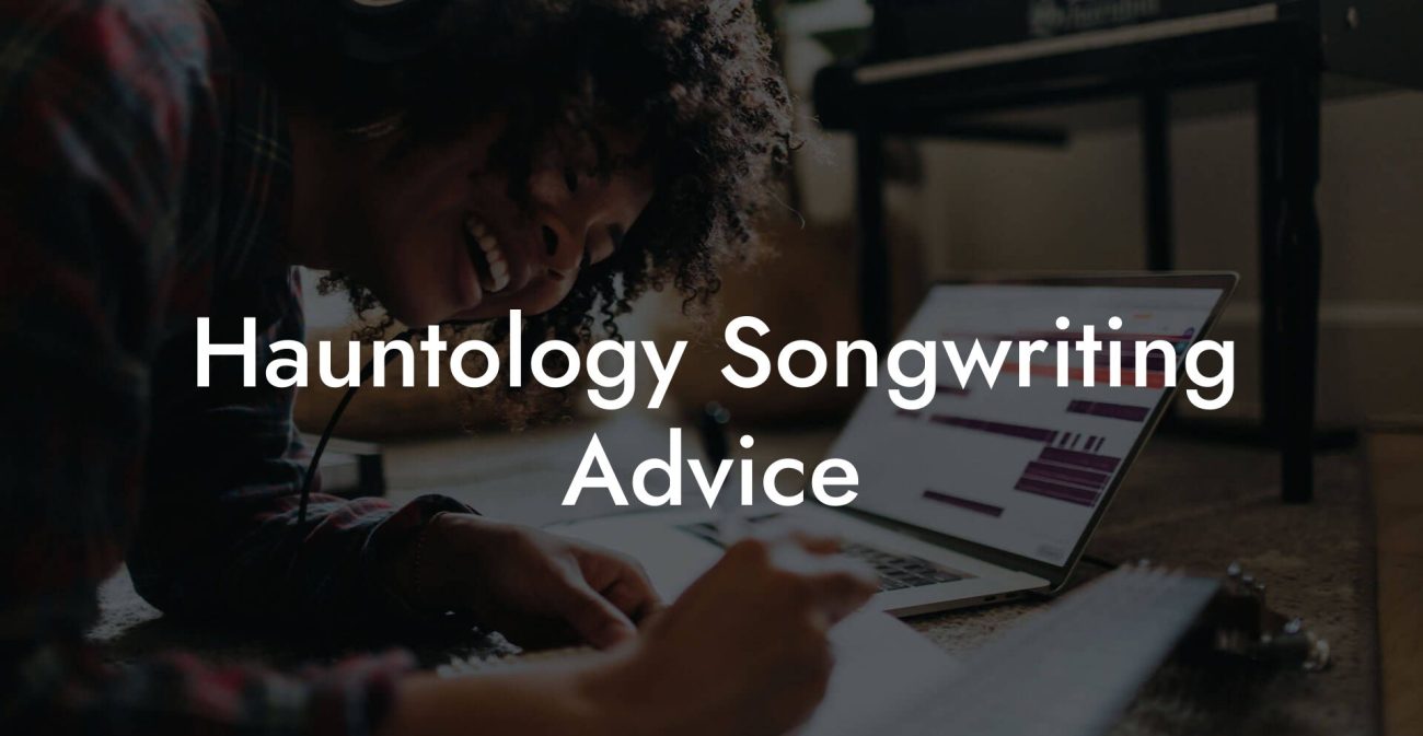 Hauntology Songwriting Advice