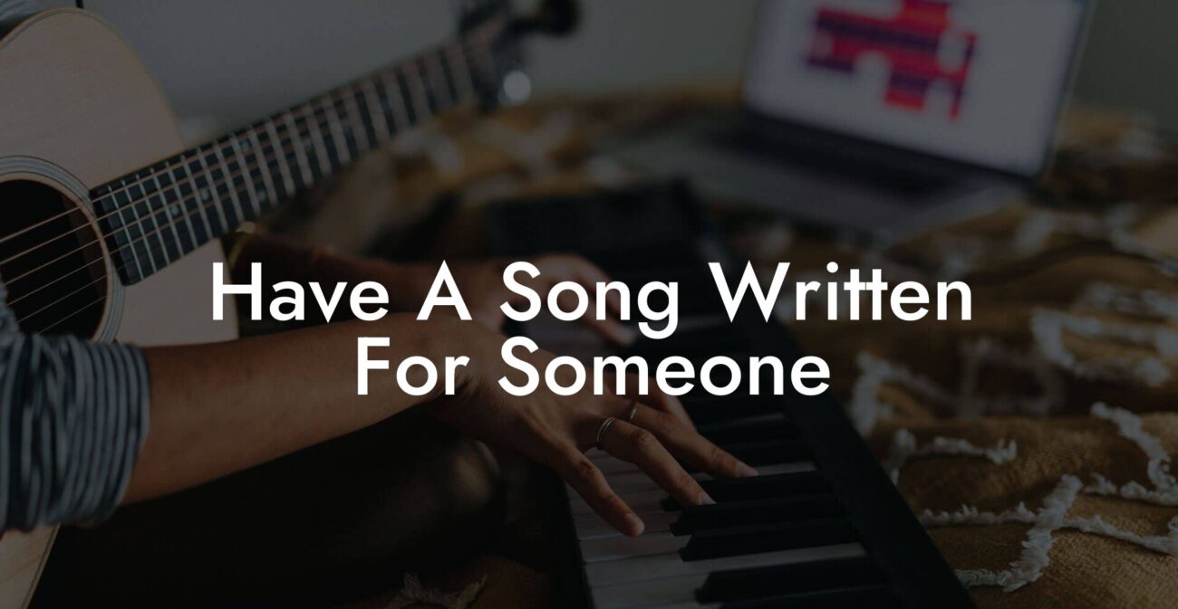 have a song written for someone lyric assistant