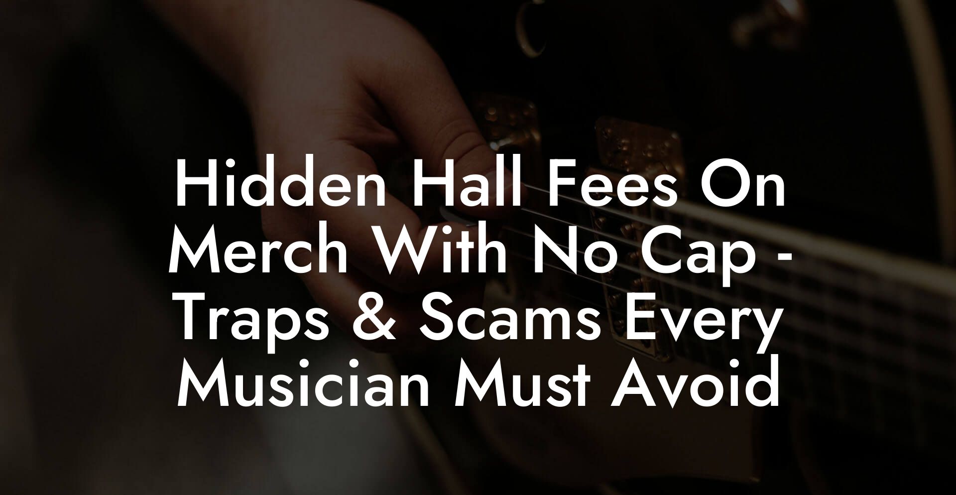 Hidden Hall Fees On Merch With No Cap - Traps & Scams Every Musician Must Avoid