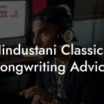 Hindustani Classical Songwriting Advice