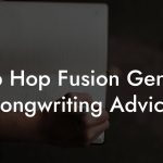 Hip Hop Fusion Genres Songwriting Advice