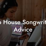 Hip House Songwriting Advice