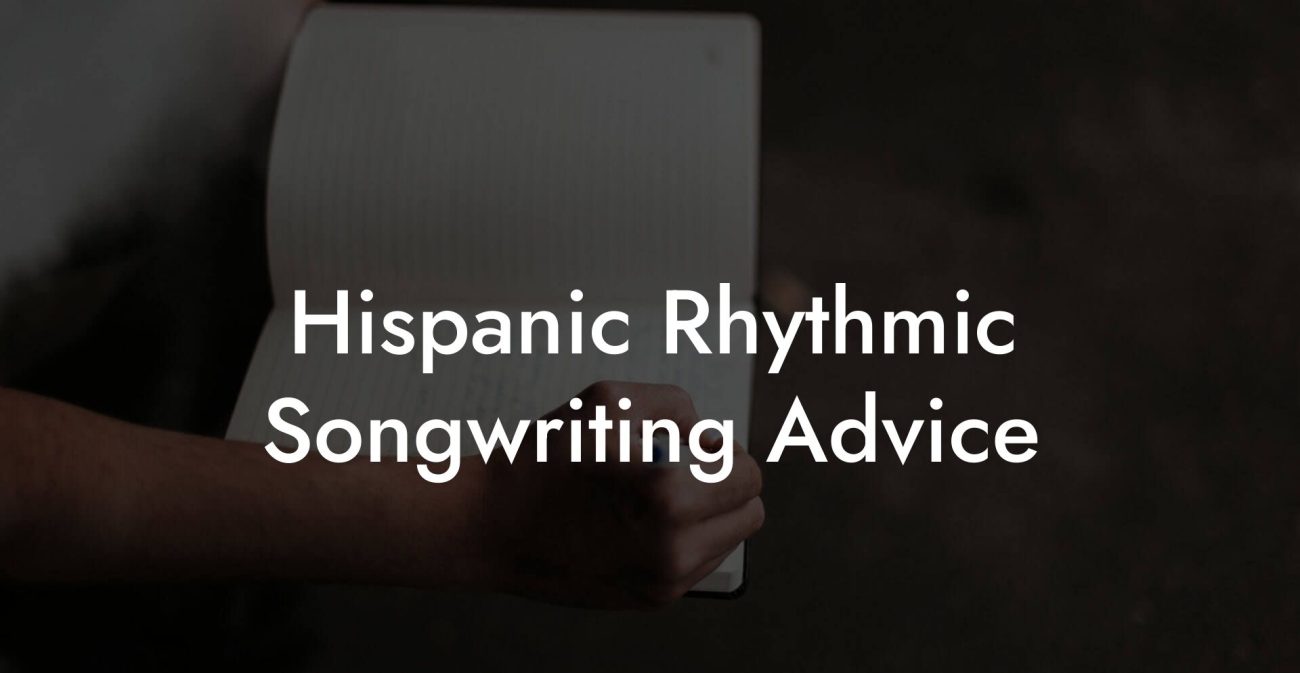 Hispanic Rhythmic Songwriting Advice