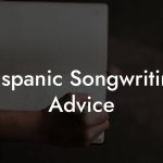 Hispanic Songwriting Advice