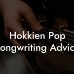 Hokkien Pop Songwriting Advice