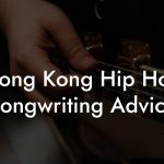 Hong Kong Hip Hop Songwriting Advice