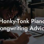 Honky-Tonk Piano Songwriting Advice