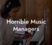 Horrible Music Managers