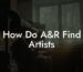 How Do A&R Find Artists
