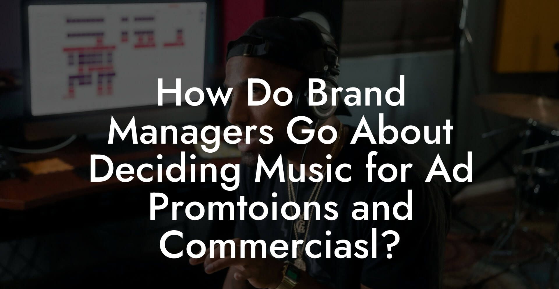 How Do Brand Managers Go About Deciding Music for Ad Promtoions and Commerciasl?