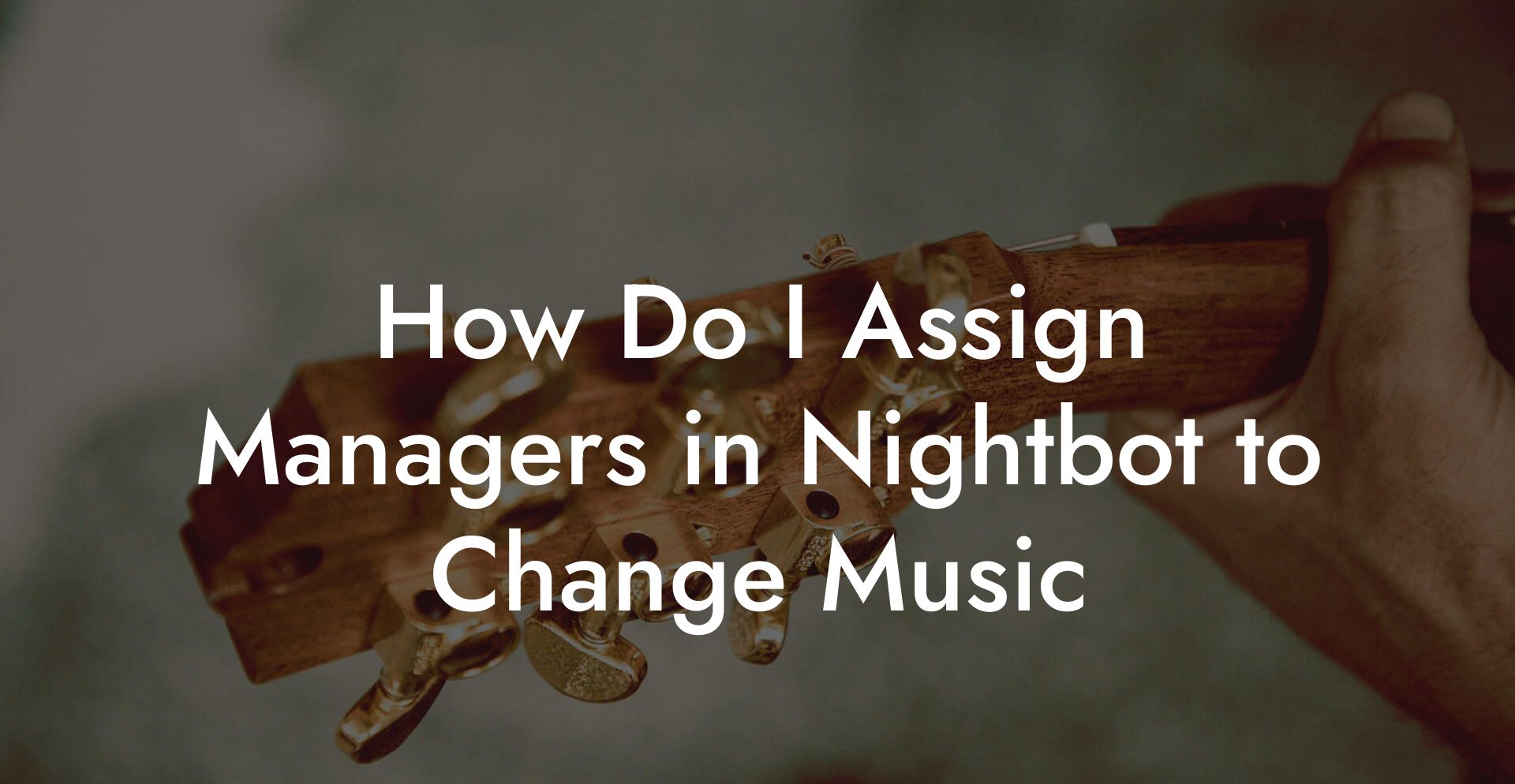 How Do I Assign Managers in Nightbot to Change Music