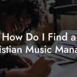 How Do I Find a Christian Music Manager