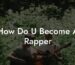 how do u become a rapper lyric assistant