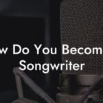 how do you become a songwriter lyric assistant