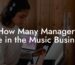 How Many Managers Are in the Music Business