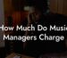 How Much Do Music Managers Charge