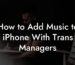 How to Add Music to iPhone With Trans Managers