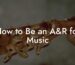 How to Be an A&R for Music