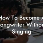 how to become a songwriter without singing lyric assistant
