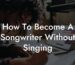 how to become a songwriter without singing lyric assistant