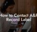 How to Contact A&R Record Label