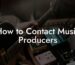How to Contact Music Producers