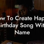 how to create happy birthday song with name lyric assistant