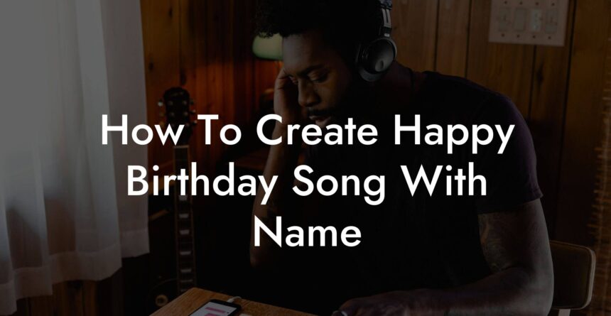 How To Create Happy Birthday Song With Name - Lyric Assistant