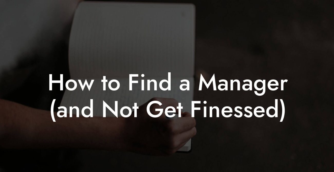 How to Find a Manager (and Not Get Finessed)