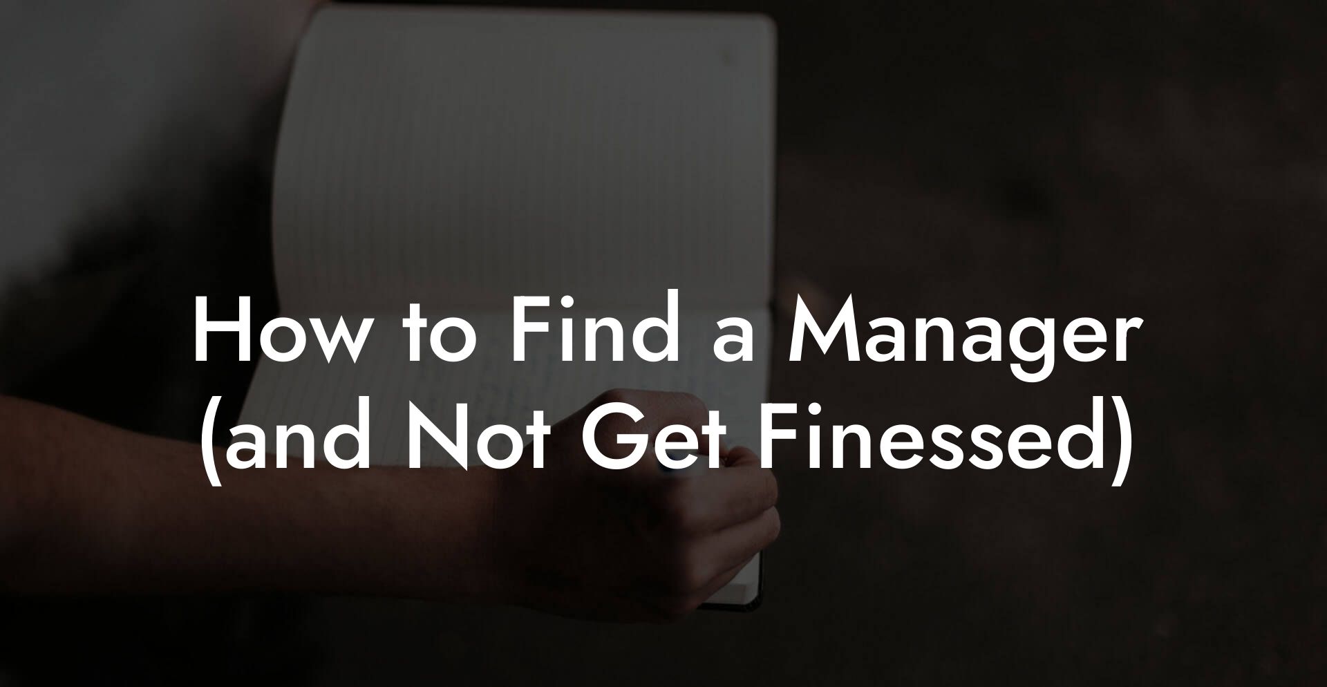 How to Find a Manager (and Not Get Finessed)